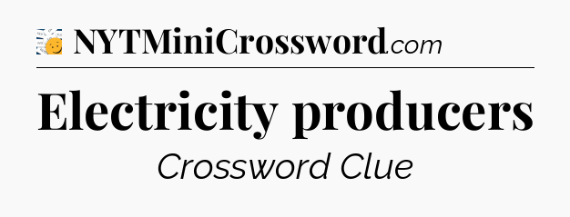 Electricity producers - 7 Little Words