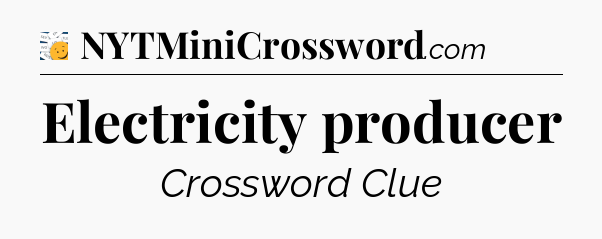 Electricity producer - 7 Little Words