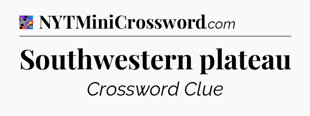 Southwestern plateau Crossword Clue