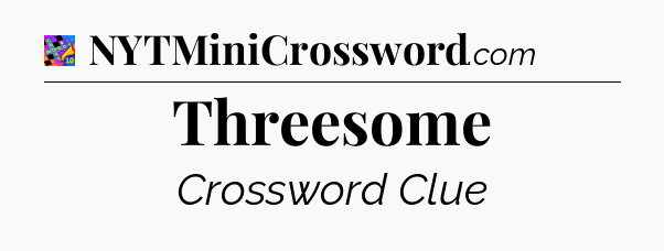 Threesome Crossword Clue