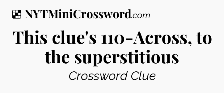 Solution: This clue's 110-Across, to the superstitious - NYT Crossword