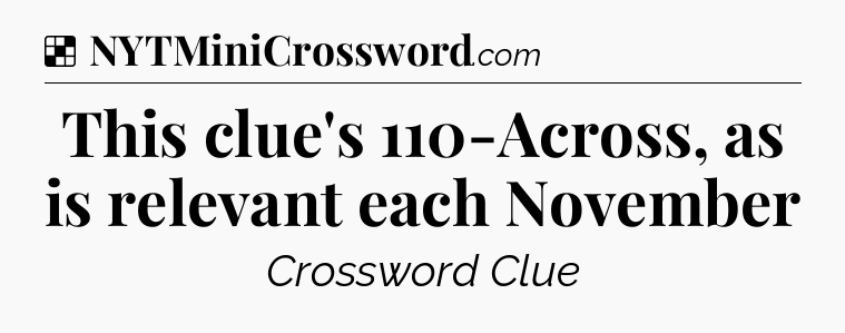Solution: This clue's 110-Across, as is relevant each November - NYT Crossword