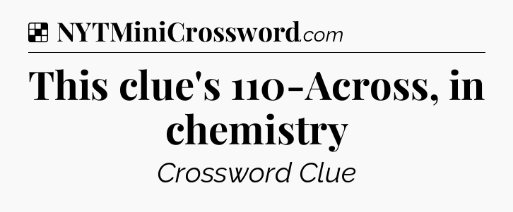 Solution: This clue's 110-Across, in chemistry - NYT Crossword