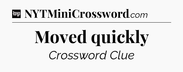 Moved quickly Crossword Clue