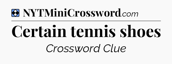 Solution: Certain tennis shoes - NYT Mini Crossword