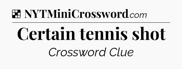 Solution: Certain tennis shot - NYT Crossword