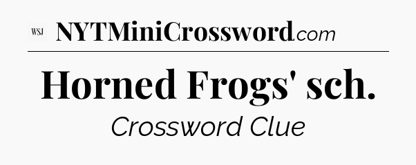 Horned Frogs' sch - WSJ Crossword