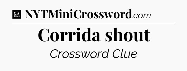 Corrida shout - LA Times Crossword