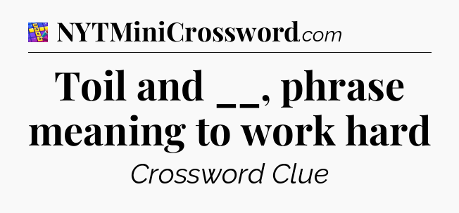Toil and __, phrase meaning to work hard Codycross