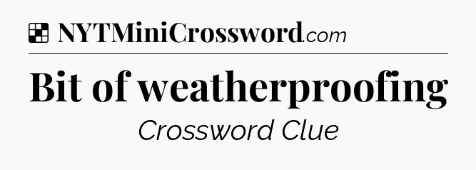 Solution: Bit of weatherproofing - NYT Crossword