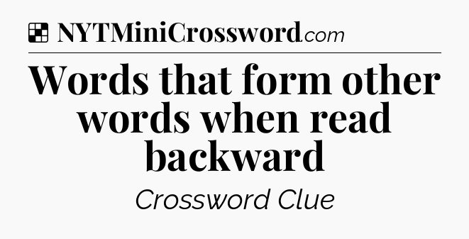Solution: Words that form other words when read backward - NYT Crossword