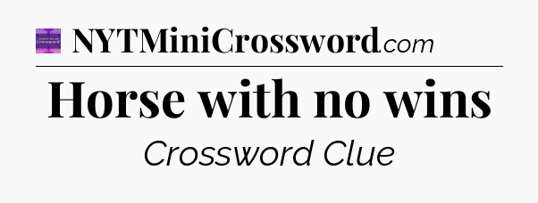 Horse with no wins - Thomas Joseph Crossword