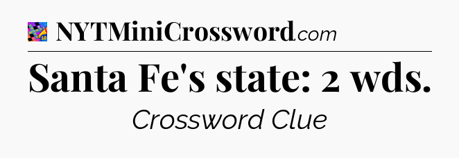 Santa Fe's state: 2 wds Crossword Clue