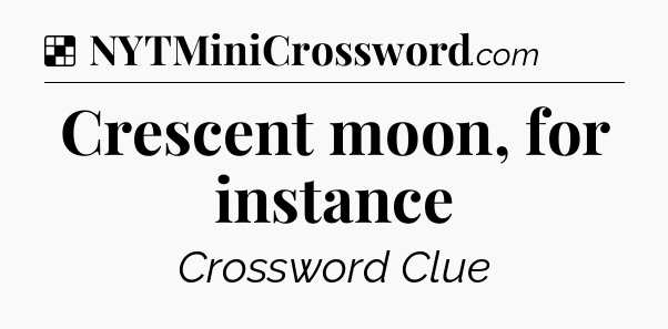 Solution: Crescent moon, for instance - NYT Crossword