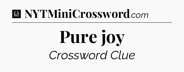 Pure joy - LA Times Crossword