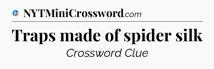 Traps made of spider silk Crossword Clue