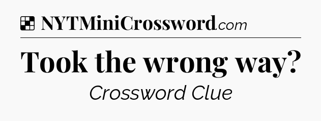 Solution: Took the wrong way - NYT Crossword