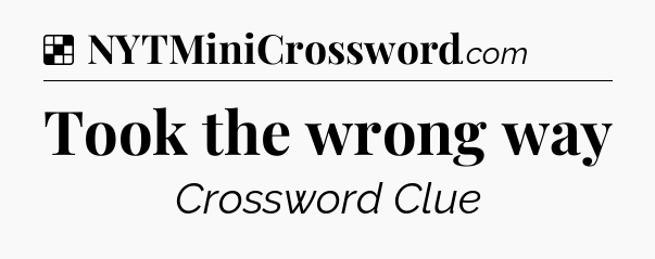 Solution: Took the wrong way - NYT Crossword