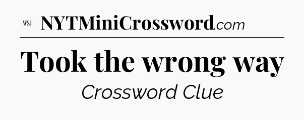 Took the wrong way - WSJ Crossword