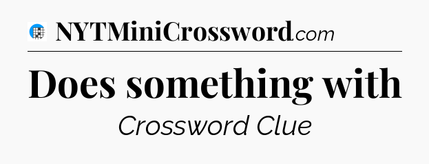 Does something with Crossword Clue