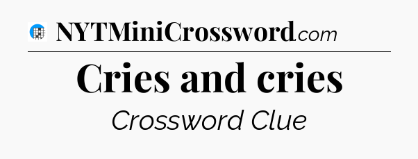 Cries and cries Crossword Clue