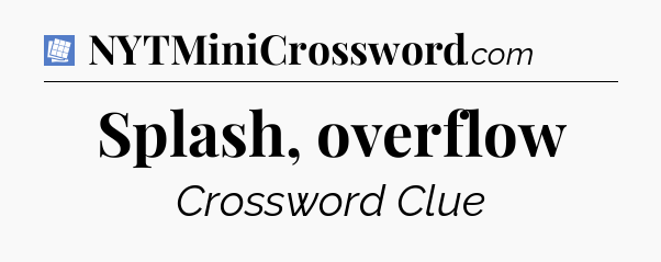 Splash, overflow Puzzle Page Crossword Clue