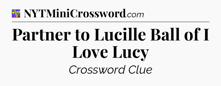 Partner to Lucille Ball of I Love Lucy Codycross