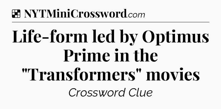 Solution: Life-form led by Optimus Prime in the 