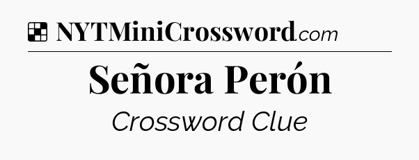 Solution: Señora Perón - NYT Crossword