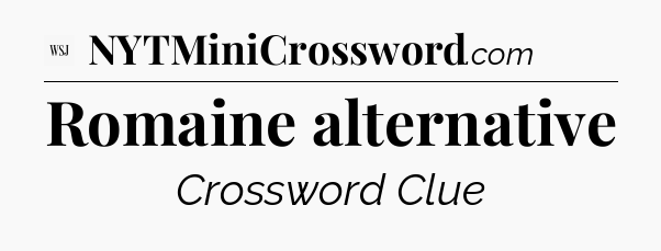 Romaine alternative - WSJ Crossword