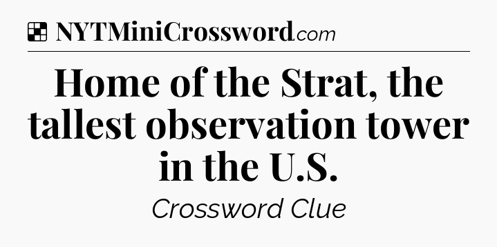 Solution: Home of the Strat, the tallest observation tower in the U.S - NYT Crossword