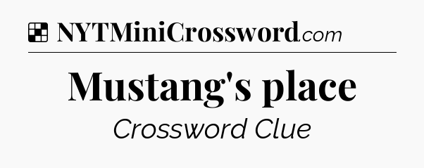 Solution: Mustang's place - NYT Crossword