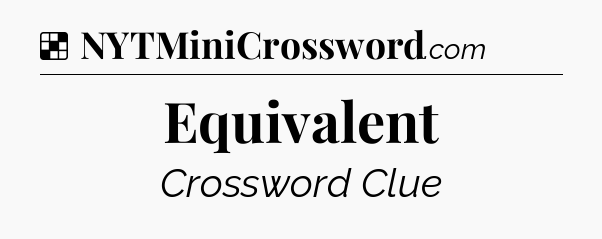 Solution: Equivalent - NYT Crossword