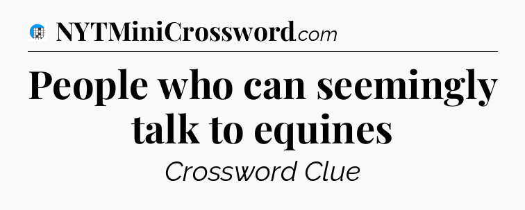 People who can seemingly talk to equines Crossword Clue