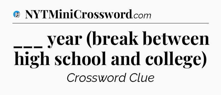 ___ year (break between high school and college) Crossword Clue