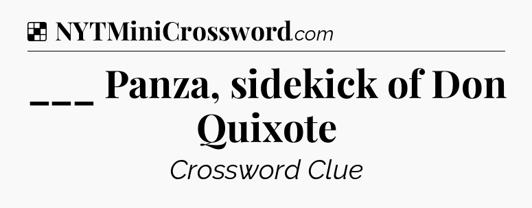 Solution: ___ Panza, sidekick of Don Quixote - NYT Crossword