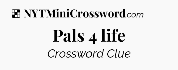 Solution: Pals 4 life - NYT Crossword