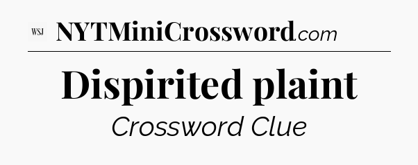 Dispirited plaint - WSJ Crossword