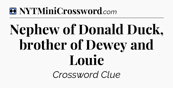 Solution: Nephew of Donald Duck, brother of Dewey and Louie - NYT Mini Crossword