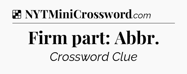 Solution: Firm part: Abbr - NYT Crossword