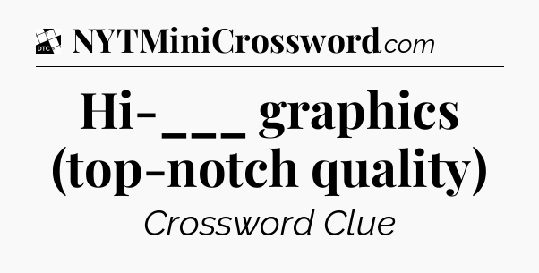 Hi-___ graphics (top-notch quality) - Daily Themed Classic Crossword