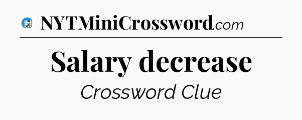 Salary decrease Crossword Clue