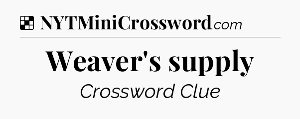 Solution: Weaver's supply - NYT Crossword