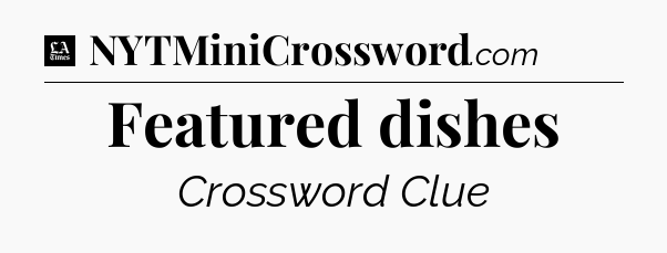 Featured dishes - LA Times Crossword