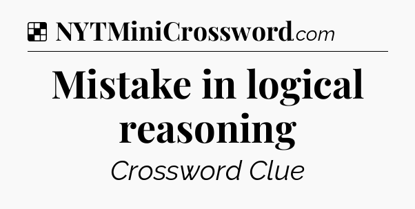 Solution: Mistake in logical reasoning - NYT Crossword