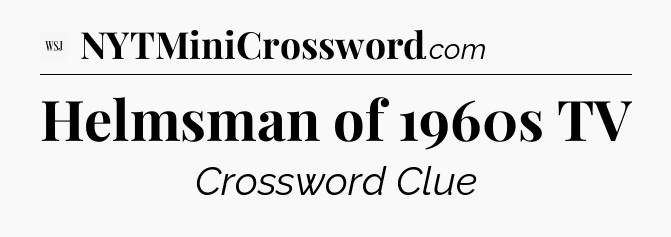 Helmsman of 1960s TV - WSJ Crossword