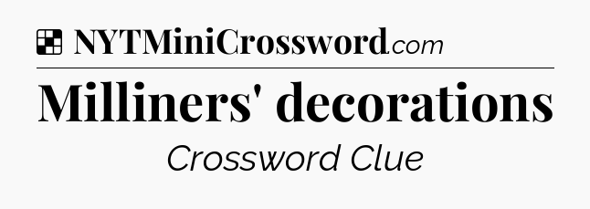 Solution: Milliners' decorations - NYT Crossword