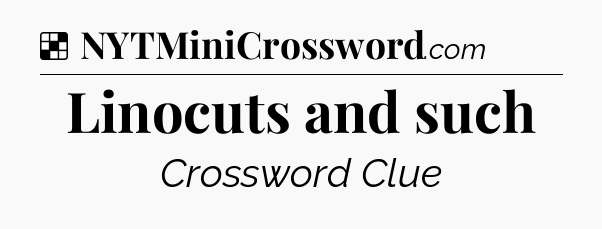 Solution: Linocuts and such - NYT Crossword