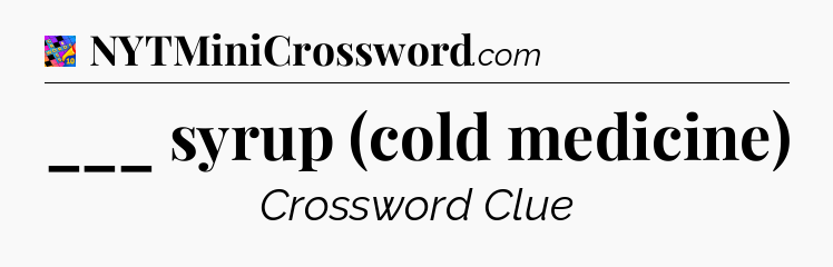 ___ syrup (cold medicine) Crossword Clue