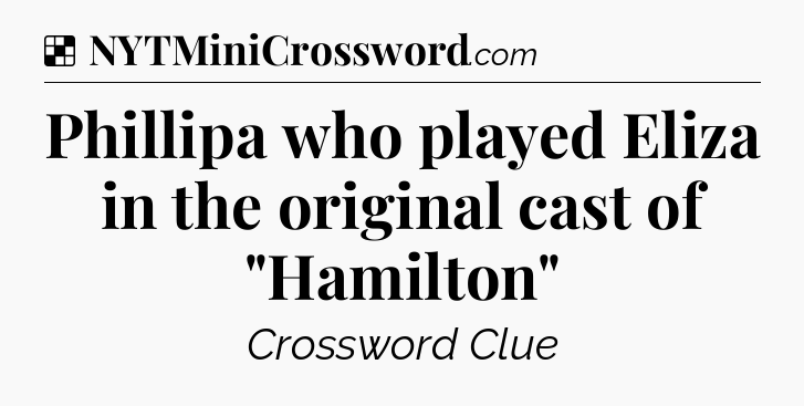 Solution: Phillipa who played Eliza in the original cast of 